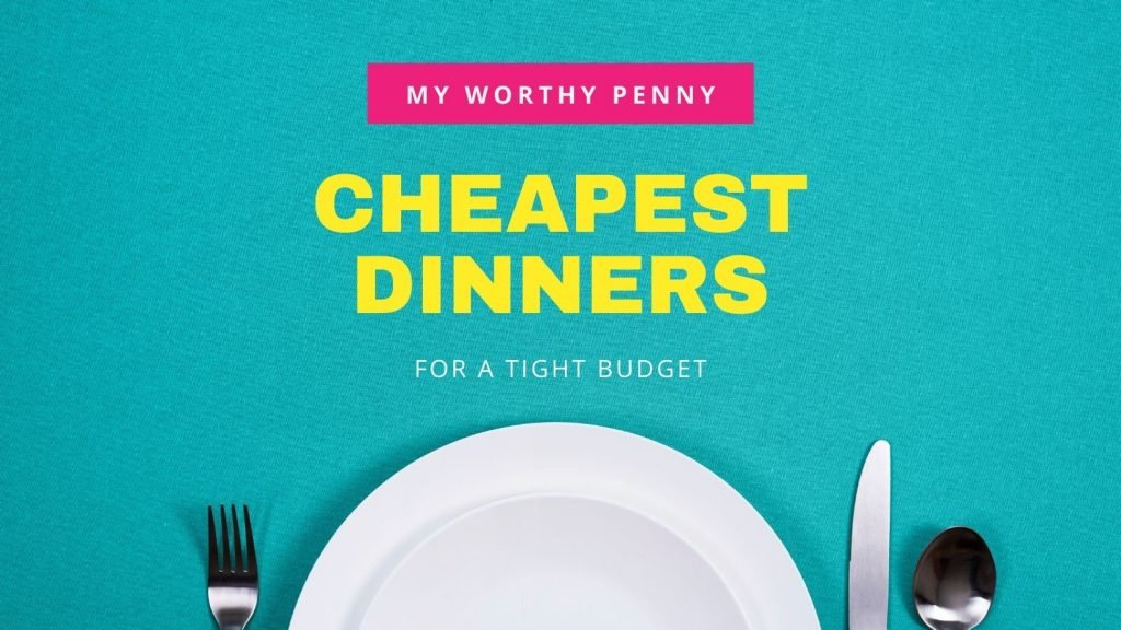 31+ Cheapest Dinners For A Tight Budget My Worthy Penny