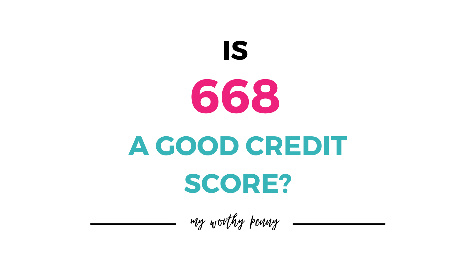 Is 668 A Good Credit Score? My Worthy Penny